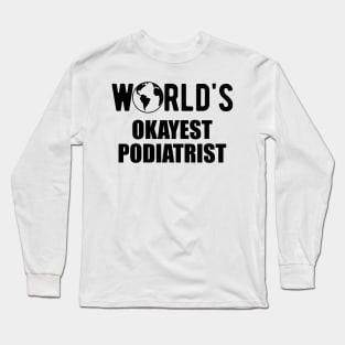 Podiatrist - World's Okayest Podiatrist Long Sleeve T-Shirt